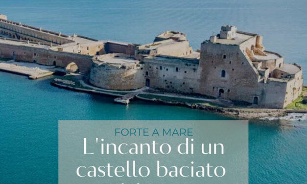 Il Castello Alfonsino Forte a Mare fruibile anche il 25 aprile. L’incanto di un Castello baciato dal Mare