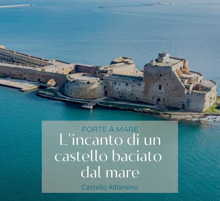 Il Castello Alfonsino Forte a Mare fruibile anche il 25 aprile. L’incanto di un Castello baciato dal Mare