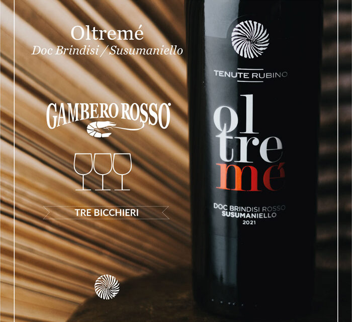 Orgoglio Tenute Rubino di Brindisi, il prestigioso riconoscimento “Tre Bicchieri” del “Gambero Rosso” assegnato all’”Oltremé 2021″