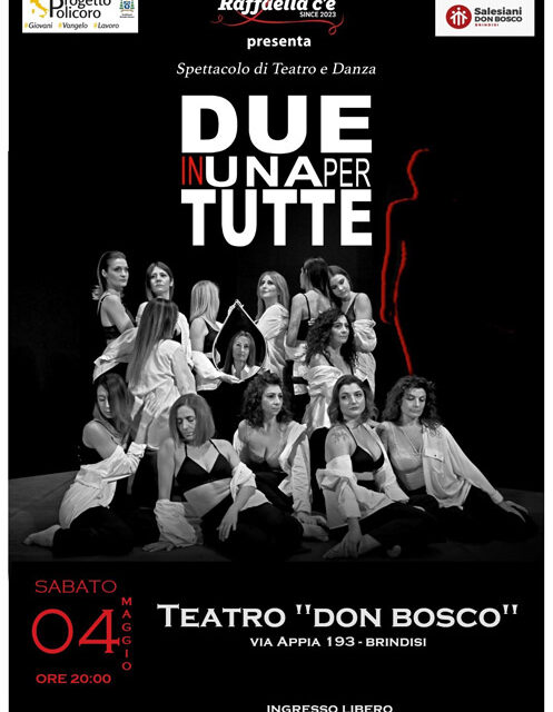 Brindisi, Teatro Don Bosco, il 4 maggio “Due in una per tutte”, spettacolo di recitazione e danza a cura dell’Associazione “Raffaella c’è”